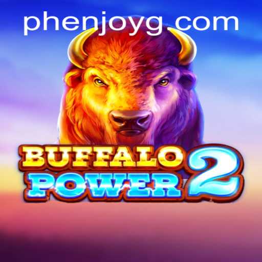 Discover the Thrill of BuffaloPower2 and the Excitement of Phenjoy