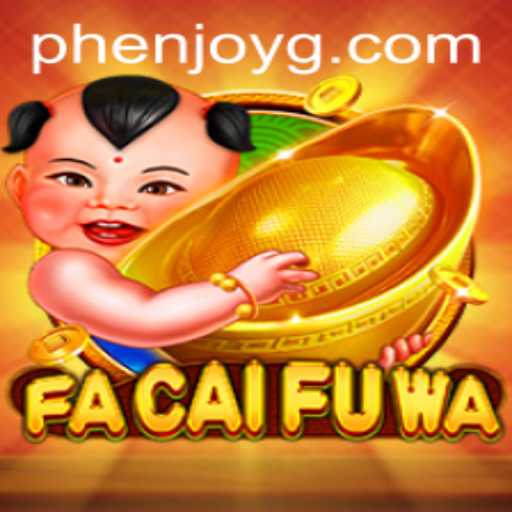 Exploring the Vibrant World of FaCaiFuWa: A Phenjoy Experience